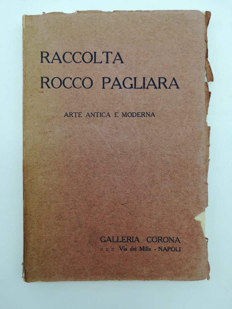 Catalogo della grande vendita all'asta della collezione di arte antica e moderna che raccolse Rocco Pagliara
